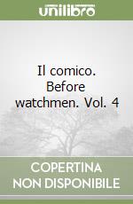 Il comico. Before watchmen. Vol. 4