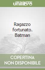 Ragazzo fortunato. Batman libro