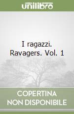 I ragazzi. Ravagers. Vol. 1 libro