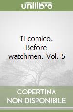 Il comico. Before watchmen. Vol. 5 libro