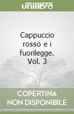 Cappuccio rosso e i fuorilegge. Vol. 3
