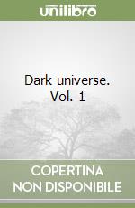 Dark universe. Vol. 1 libro
