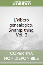 L'albero genealogico. Swamp thing. Vol. 2 libro