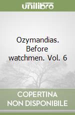 Ozymandias. Before watchmen. Vol. 6 libro