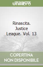 Rinascita. Justice League. Vol. 13 libro