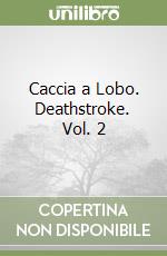 Caccia a Lobo. Deathstroke. Vol. 2