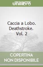 Caccia a Lobo. Deathstroke. Vol. 2 libro