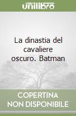 La dinastia del cavaliere oscuro. Batman libro