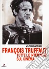 François Truffaut tutte le interviste sul cinema libro