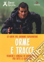 Orme e tracce. Tecniche e consigli di sopravvivenza per tutte le situazioni. Le guide del giovane esploratore. Ediz. a colori