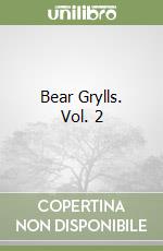 Bear Grylls. Vol. 2