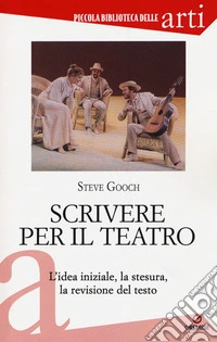Scrivere per il teatro. L'idea iniziale, la stesura, la revisione del testo libro