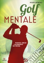 Golf mentale. Tecniche, esercizi e allenamento per vincere libro