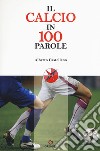 Il calcio in 100 parole libro