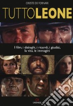 TuttoLeone. I film, i dialoghi, i ricordi, i giudizi, la vita, le immagini libro