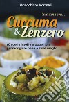 In cucina con... curcuma & zenzero. 60 ricette insolite e appetitose per mangiare bene e stare meglio libro