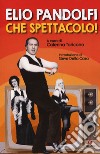 Elio Pandolfi. Che spettacolo! libro