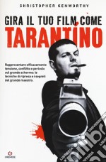 Gira il tuo film come Tarantino. Rappresentare efficacemente tensione, conflitto e pericolo sul grande schermo: le tecniche di ripresa e i segreti del grande maestro