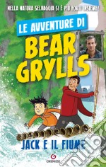 Jack e il fiume. Le avventure di Bear Grylls libro