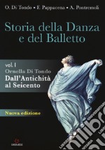 Storia della danza e del balletto. Per le Scuole superiori. Con espansione online. Vol. 1: Dall'antichità al Seicento