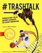 #trashtalk. Provocazioni, follie, record e curiosità del basket americano