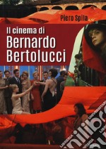 Il cinema di Bernardo Bertolucci libro