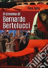 Il cinema di Bernardo Bertolucci libro di Spila Piero