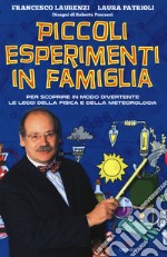 Piccoli esperimenti in famiglia. Per scoprire in modo divertente le leggi della fisica e della meteorologia. Nuova ediz. libro