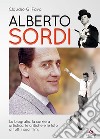 Alberto Sordi. La biografia, la carriera artistica, le critiche e le foto di tutti i suoi film libro