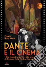 Dante e il cinema. I film ispirati alla vita e alle opere dell'autore della «Divina Commedia» libro