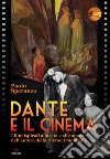 Dante e il cinema. I film ispirati alla vita e alle opere dell'autore della «Divina Commedia» libro