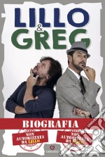 Biografia. Non autorizzata da Lillo. Non autorizzata da Greg libro