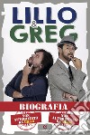 Biografia. Non autorizzata da Lillo. Non autorizzata da Greg libro