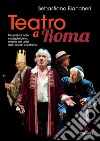 Teatro a Roma. Recensioni, note e spigolature su ottanta atti unici della ribalta capitolina libro di Biancheri Sebastiano