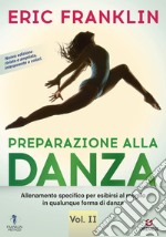 Preparazione alla danza. Allineamento specifico per esibirsi al meglio in qualunque tipo di danza. Vol. 2 libro