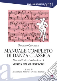 Manuale completo di danza classica. Vol. 3: Metodo Enrico Cecchetti