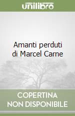 Amanti perduti di Marcel Carne libro