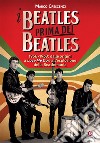 I Beatles prima dei Beatles. 1956-1963: dalle origini a «Love me do» e all'esplosione della Beatlemania libro di Crescenzi Marco