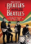 I Beatles prima dei Beatles. 1956-1963: dalle origini a «Love me do» e all'esplosione della Beatlemania libro