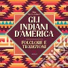 Gli Indiani d'America. Folclore e tradizioni libro