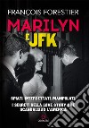 Marilyn e JFK. Spiati, intercettati, manipolati. I segreti della love story che scandalizzò l'America libro