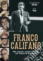 Franco Califano. Vita, successi, canzoni ed eccessi del «Prévert di Trastevere» libro