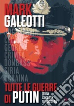 Tutte le guerre di Putin. Dalla Cecenia all'Ucraina