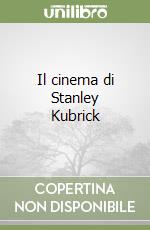 Il cinema di Stanley Kubrick libro