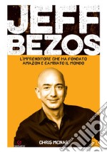 Jeff Bezos. L'imprenditore che ha fondato Amazon e cambiato il mondo