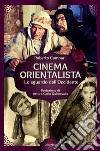 Cinema orientalista. Lo sguardo dell'Occidente libro di Campari Roberto
