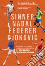 Sinner, Nadal, Federer e Djokovic. 24 partite per entrare nella testa dei campioni e potenziare il tuo tennis mentale