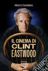 Il cinema di Clint Eastwood libro