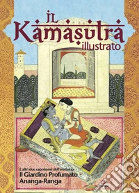Il kamasutra illustrato-Ananga Ranga-Il giardino profumato libro