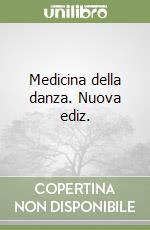 Medicina della danza. Nuova ediz. libro